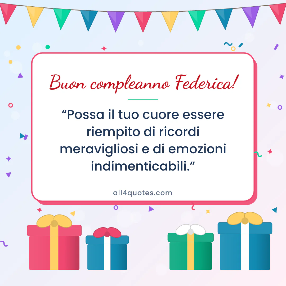 Biglietto di auguri per Federica con pacchi regalo e bandierine: «Possa il tuo cuore essere riempito di ricordi meravigliosi e di emozioni indimenticabili.»