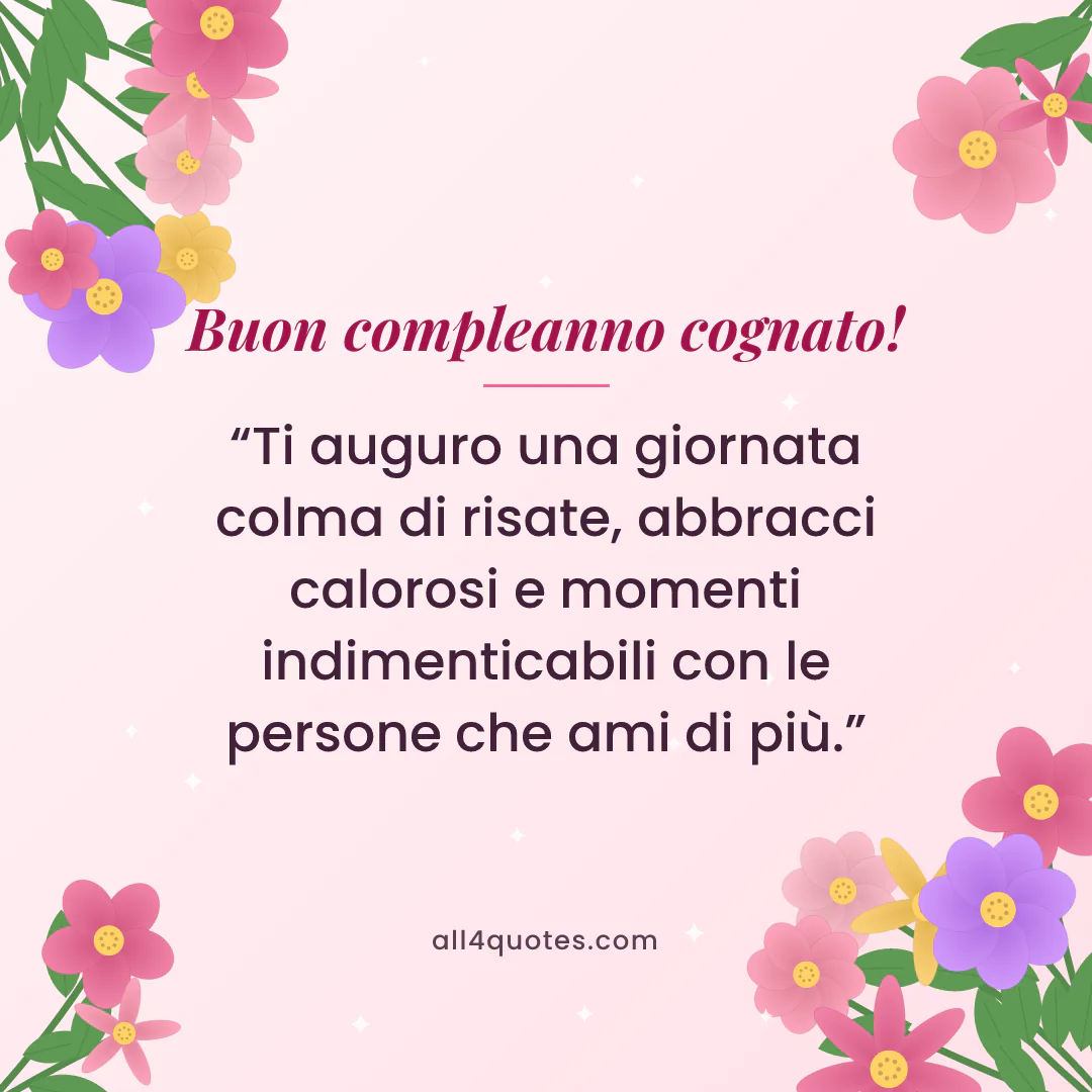 Biglietto di auguri per un cognato con fiori rosa e foglie: «Ti auguro una giornata colma di risate, abbracci calorosi e momenti indimenticabili con le persone che ami di più.»
