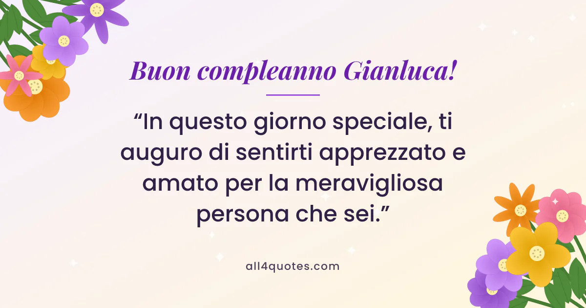 Biglietto di auguri per Gianluca con fiori viola e arancioni: «In questo giorno speciale, ti auguro di sentirti apprezzato e amato per la meravigliosa persona che sei.»
