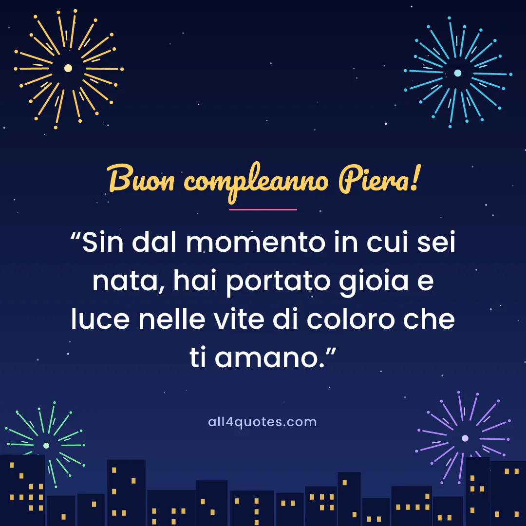 Biglietto di auguri per Piera con fuochi d'artificio sulla città: «Sin dal momento in cui sei nata, hai portato gioia e luce nelle vite di coloro che ti amano.»