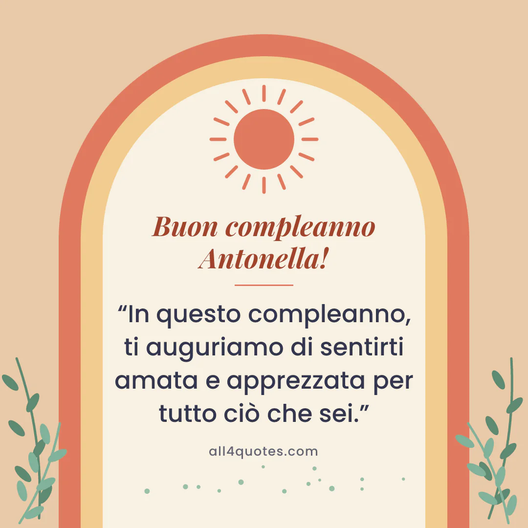 Biglietto di auguri per Antonella con arco e sole stilizzato: «In questo compleanno, ti auguriamo di sentirti amata e apprezzata per tutto ciò che sei.»