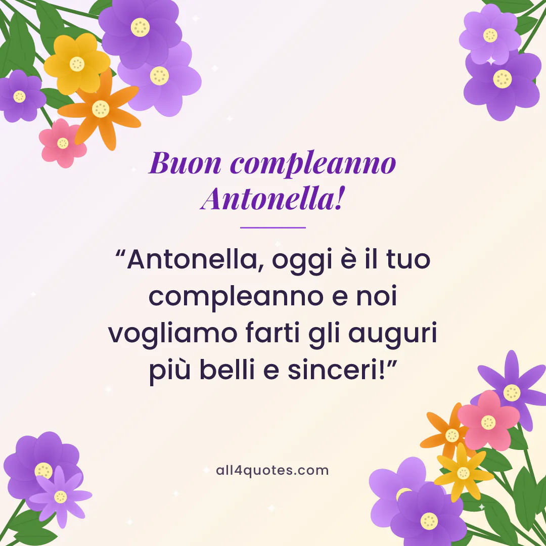 Biglietto di auguri per Antonella con fiori viola e arancioni: «Antonella, oggi è il tuo compleanno e noi vogliamo farti gli auguri più belli e sinceri!»