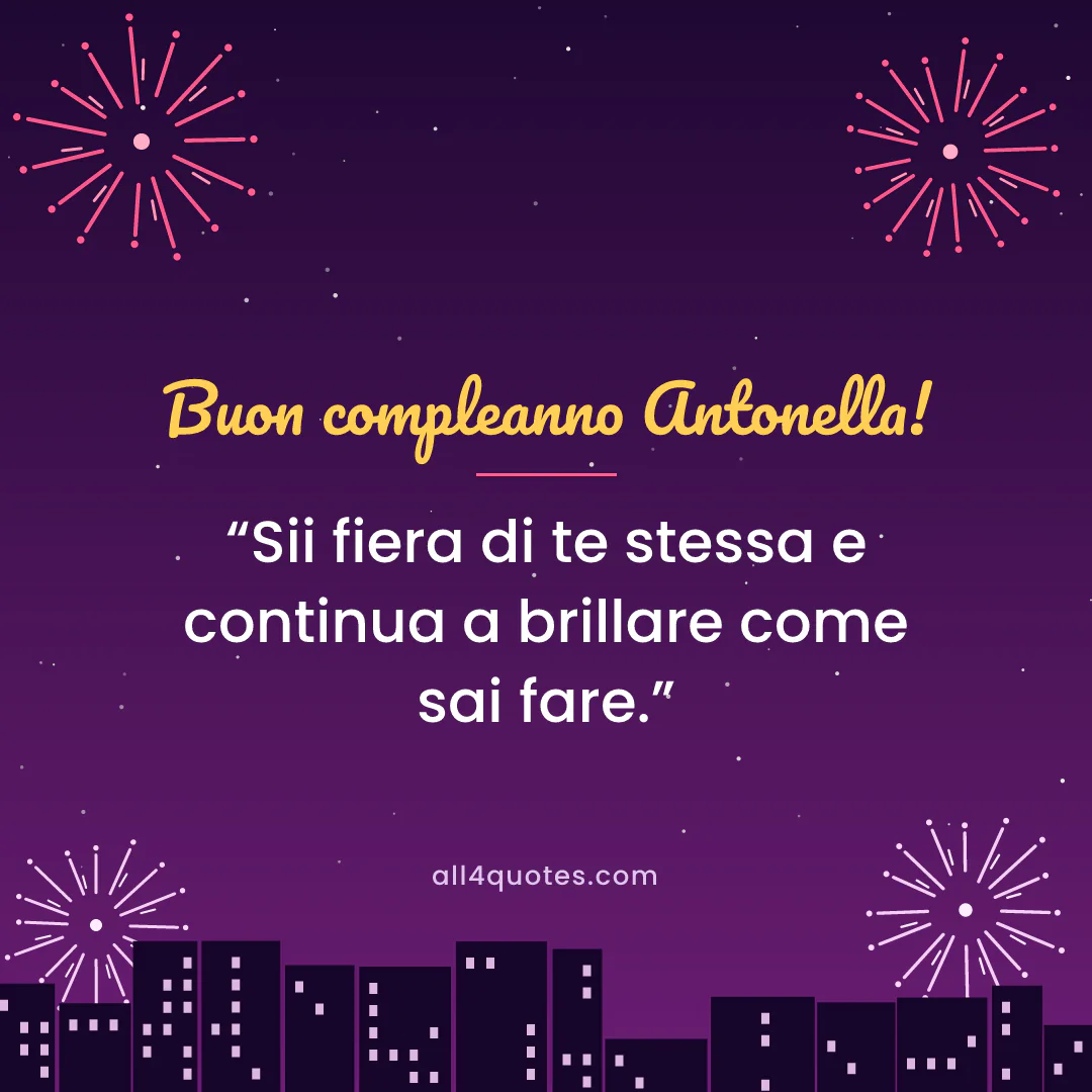 Biglietto di auguri per Antonella con fuochi d'artificio dorati: «Sii fiera di te stessa e continua a brillare come sai fare.»