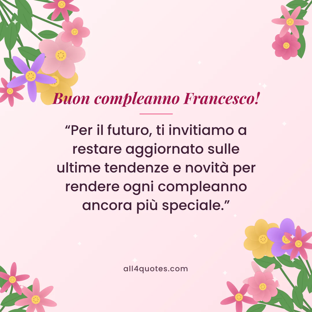 Biglietto di auguri per Francesco con fiori rosa e foglie: «Per il futuro, ti invitiamo a restare aggiornato sulle ultime tendenze e novità per rendere ogni compleanno ancora più speciale.»