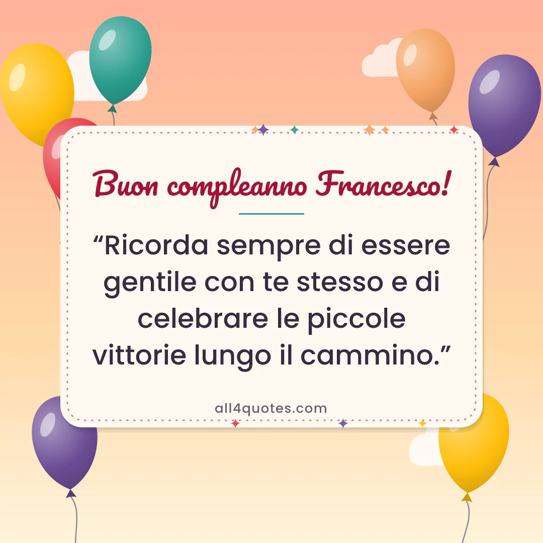 Biglietto di auguri per Francesco con palloncini colorati al tramonto: «Ricorda sempre di essere gentile con te stesso e di celebrare le piccole vittorie lungo il cammino.»