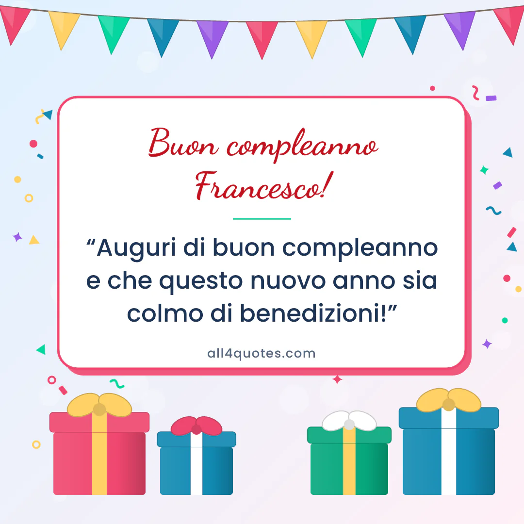 Biglietto di auguri per Francesco con pacchi regalo e bandierine: «Auguri di buon compleanno e che questo nuovo anno sia colmo di benedizioni!»