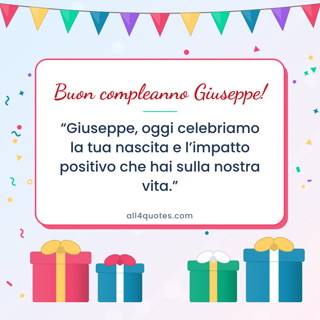 Biglietto di auguri per Giuseppe con pacchi regalo e bandierine: «Giuseppe, oggi celebriamo la tua nascita e l’impatto positivo che hai sulla nostra vita.»