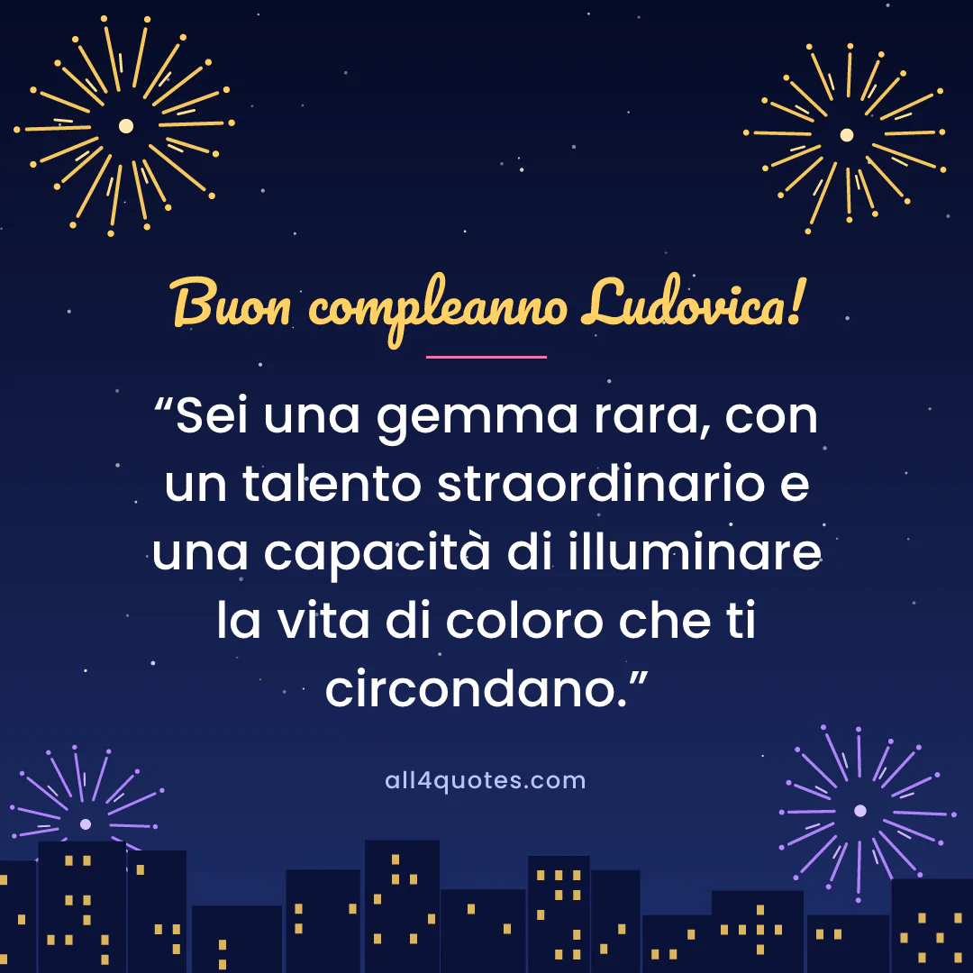 Biglietto di auguri per Ludovica con fuochi d'artificio sulla città: «Sei una gemma rara, con un talento straordinario e una capacità di illuminare la vita di coloro che ti circondano.»