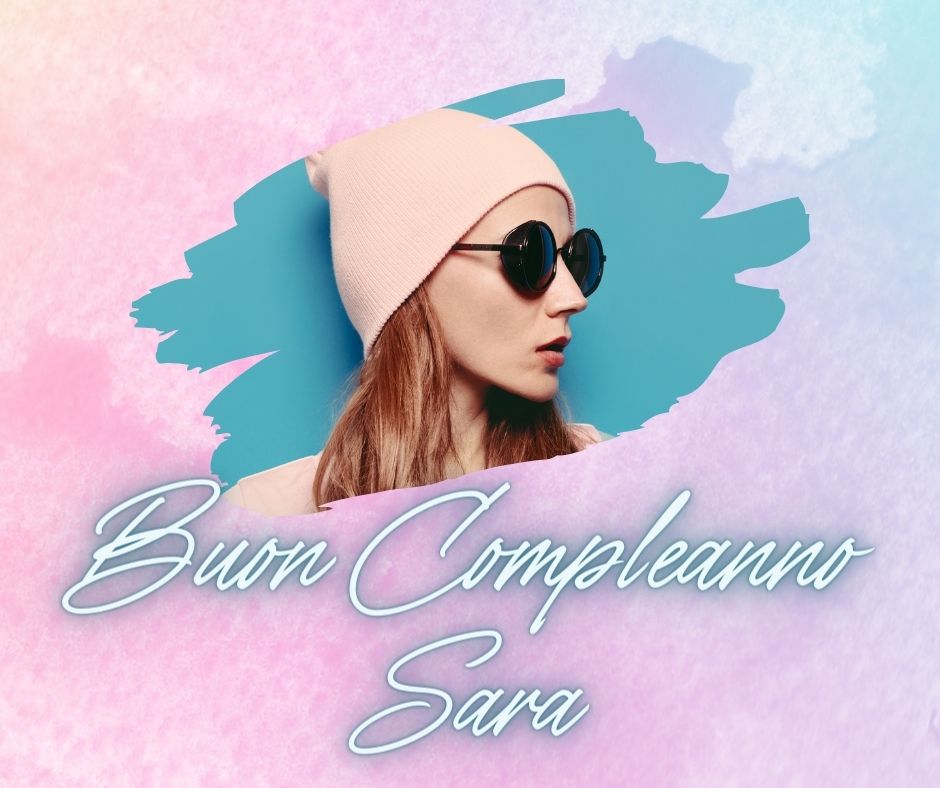 60+ auguri e frasi di buon compleanno sara, con 40 immagini – immagine di buon compleanno n. 25